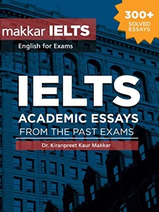 Makkar IELTS Academic Essays From The Past Exams