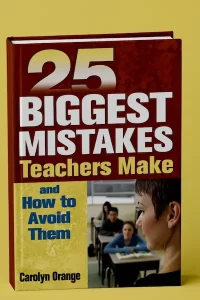 25 Biggest Mistakes Teachers Make and How to Avoid Them