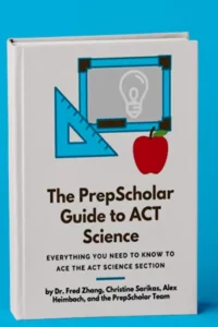 The PrepScholar Guide to ACT Science