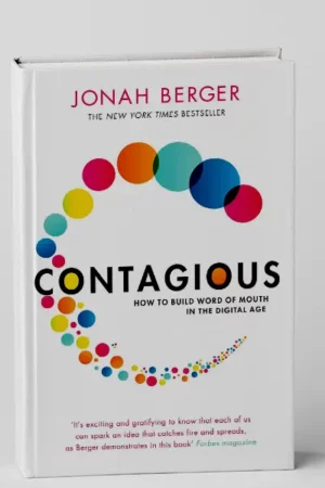 Contagious: How to Build Word of Mouth in the Digital Age